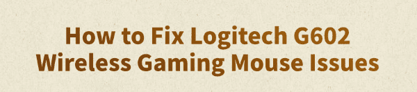 fix-logitech-g602-wireless-gaming-mouse-issues