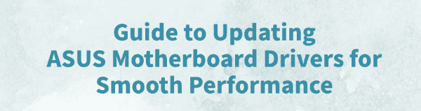 update-asus-motherboard-drivers-for-smooth-performance