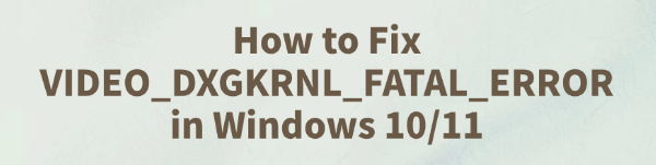 fix-video-dxgkrnl-fatal-error-in-windows