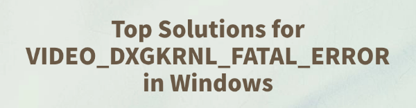 video-dxgkrnl-fatal-error-solutions