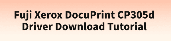 fuji-xerox-docuprint-cp305d-driver-download