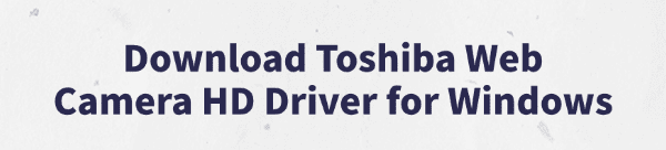 download-toshiba-web-camera-hd-driver-windows