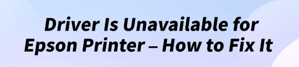 driver-is-unavailable-printer-epson