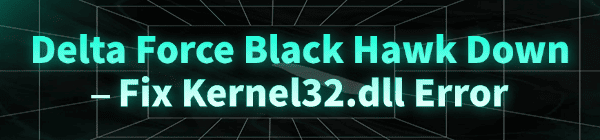 fix-delta-force-kernel32-dll-error
