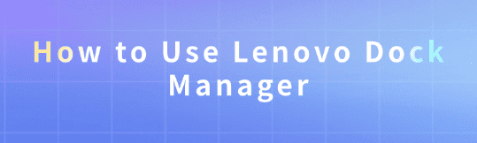 lenovo-dock-manager-use-guide lenovo-dock-manager-use-guide