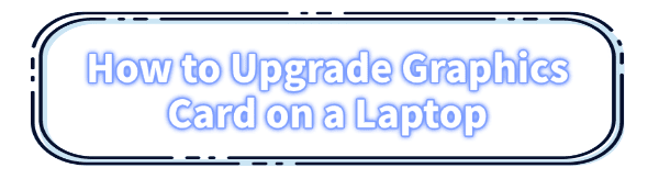 laptop-graphics-card-upgrade laptop-graphics-card-upgrade