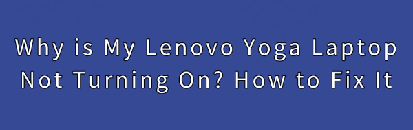 fix-lenovo-yoga-laptop-not-turning-on