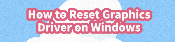 reset-graphics-driver-windows reset-graphics-driver-windows