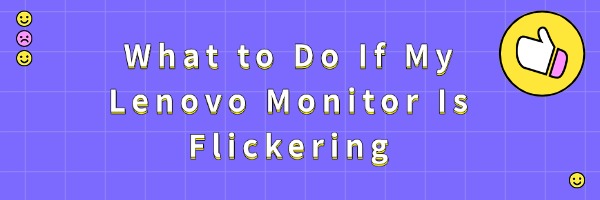 my-lenovo-monitor-is-flickering
