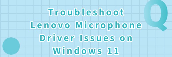 troubleshoot-lenovo-microphone-driver-issues