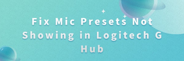 mic-presets-not-showing-logitech-g-hub