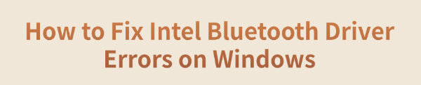 fix-intel-bluetooth-driver-errors fix-intel-bluetooth-driver-errors