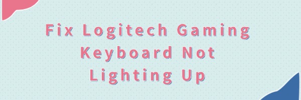 fix-logitech-gaming-keyboard-not-lighting-up