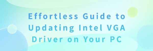 Effortless Guide to Updating Intel VGA Driver on Your PC | Driver Talent
