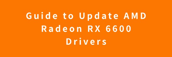 Amd Radeon Software Rx 6600 Guide to Update AMD Radeon RX 6600 Graphics Drivers | Driver Talent