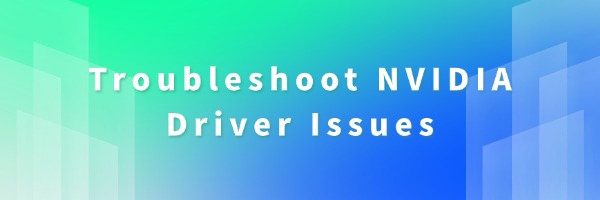 Troubleshoot NVIDIA Driver Issues | Driver Talent