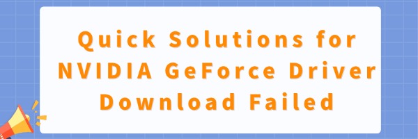 Quick Solutions for NVIDIA GeForce Driver Download Failed | Driver Talent