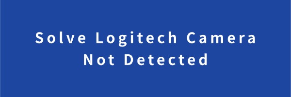 Solve Logitech Camera Not Detected | Driver Talent