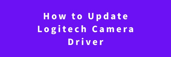 How to Update Logitech Camera Driver | Driver Talent