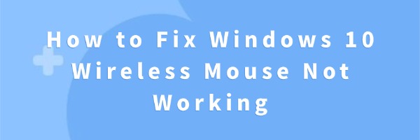 How to Fix Windows 10 Wireless Mouse Not Working | Driver Talent