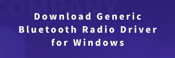 Download Generic Bluetooth Radio Driver for Windows | Driver Talent