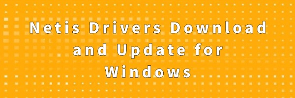 Netis Drivers Download and Update for Windows | Driver Talent