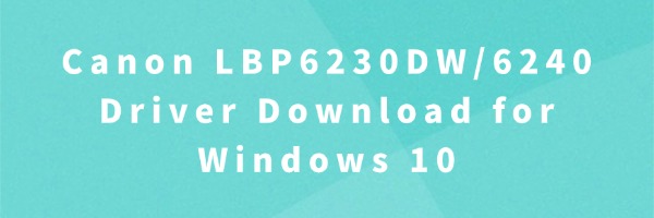 Canon LBP6230DW/6240 Driver Download for Windows 10 | Driver Talent