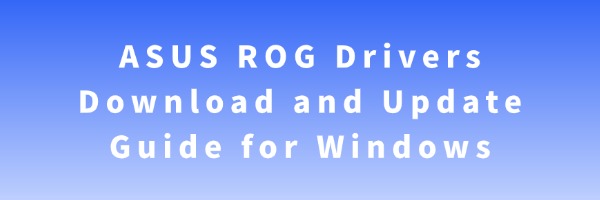 ASUS ROG Drivers Download and Update Guide for Windows | Driver Talent