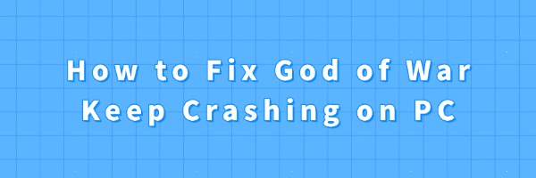 How to Fix God of War Keep Crashing on PC | Driver Talent